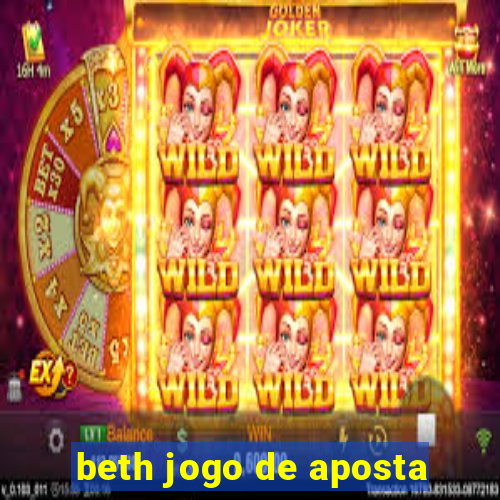 beth jogo de aposta